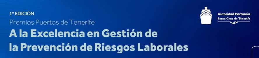 Premios Puertos de Tenerife a la Excelencia en la Gestión de la Prevención de Riesgos Laborales.  